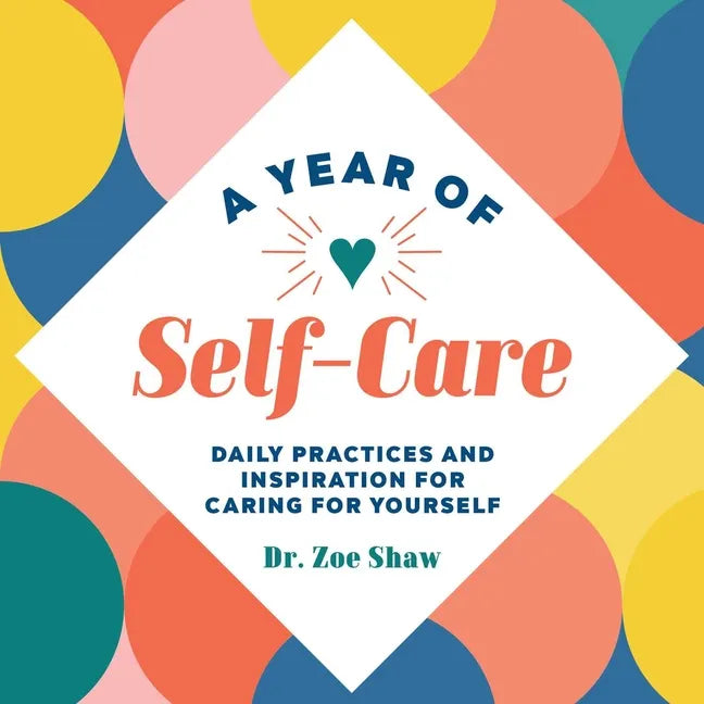 A Year of Self-Care: Daily Practices and Inspiration for Caring for Yourself - Paperback